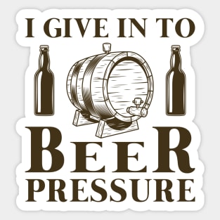 I Give In To Beer Pressure Sticker